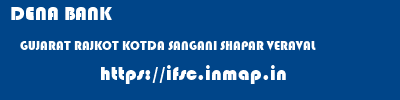 DENA BANK  GUJARAT RAJKOT KOTDA SANGANI SHAPAR VERAVAL  ifsc code
